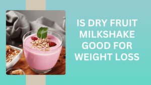 Dry Fruit Milkshake for Weight Loss
